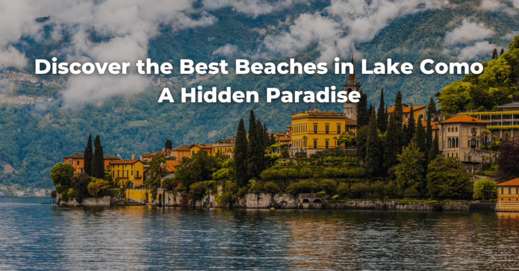 Discover the Best Beaches in Lake Como: A Hidden Paradise